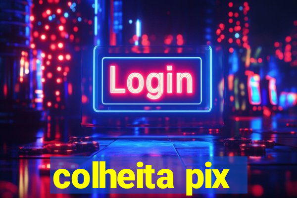 colheita pix
